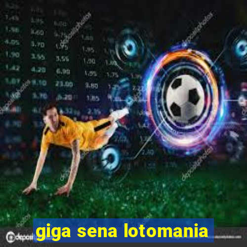 giga sena lotomania